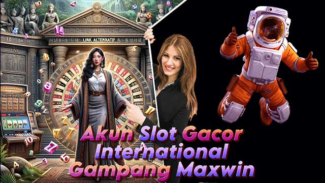 Akun Slot Gacor International Gampang Maxwin