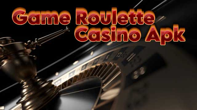 Game Roulette Casino Apk