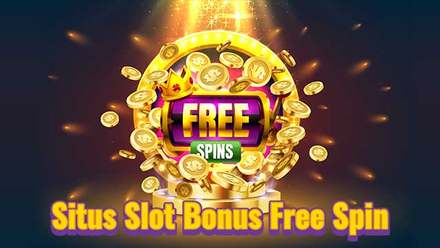 Situs Slot Bonus Free Spin