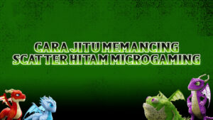 Cara Jitu Memancing Scatter Hitam Microgaming