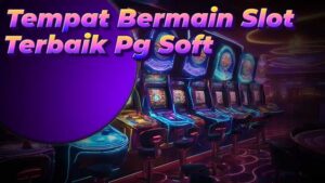 Tempat Bermain Slot Terbaik Pg Soft