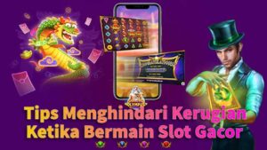 Tips Menghindari Kerugian Ketika Bermain Slot Gacor