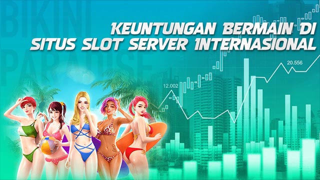 Keuntungan Bermain Di Situs Slot Server Internasional