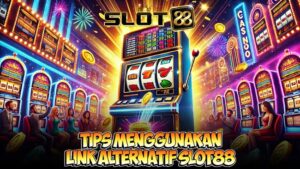 Tips Menggunakan Link Alternatif Slot88