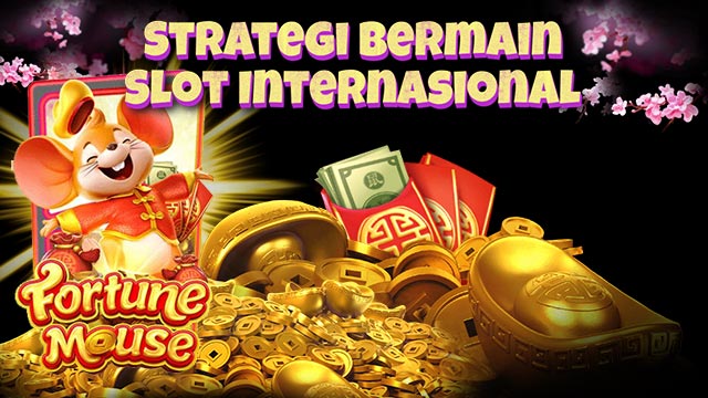 Strategi Bermain Slot Internasional Tergacor